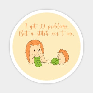 I Got 99 Problems But a Stitch Ain't One Magnet